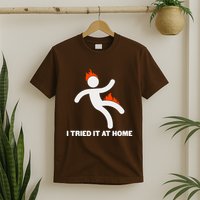 Funny I Tried It At Home T-Shirt