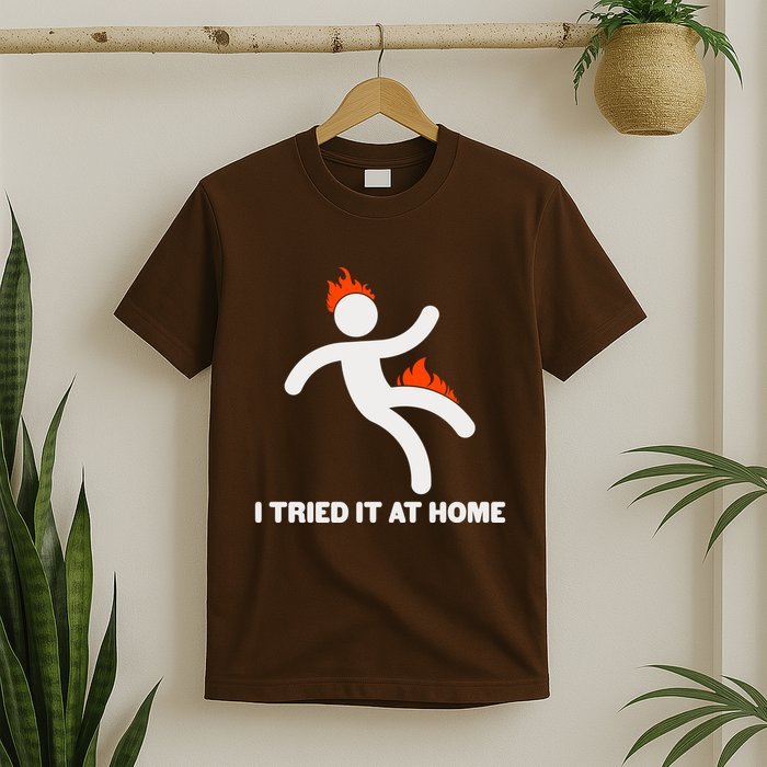 Funny I Tried It At Home T-Shirt