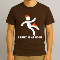 Funny I Tried It At Home T-Shirt