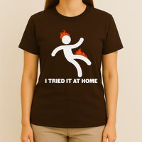 Funny I Tried It At Home T-Shirt