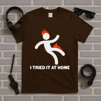 Funny I Tried It At Home T-Shirt