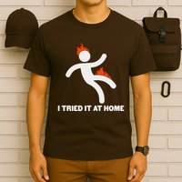 Funny I Tried It At Home T-Shirt