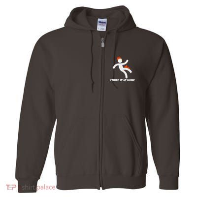 Funny I Tried It At Home Full Zip Hoodie