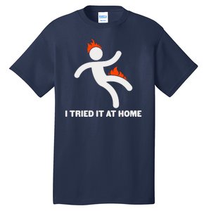 Funny I Tried It At Home Tall T-Shirt