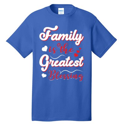 Family Is The Greatest Blessing Meaningful Gift Tall T-Shirt