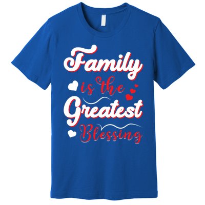 Family Is The Greatest Blessing Meaningful Gift Premium T-Shirt