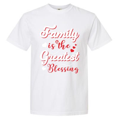 Family Is The Greatest Blessing Meaningful Gift Garment-Dyed Heavyweight T-Shirt