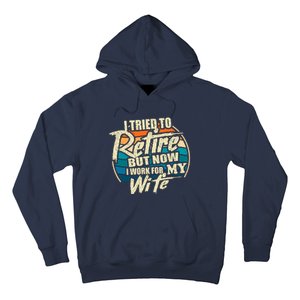 Funny I Tried To Retire But Now I Work For My Wife Hoodie