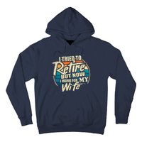 Funny I Tried To Retire But Now I Work For My Wife Hoodie