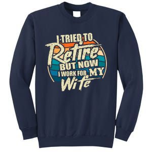 Funny I Tried To Retire But Now I Work For My Wife Sweatshirt