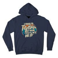 Funny I Tried To Retire But Now I Work For My Wife Tall Hoodie