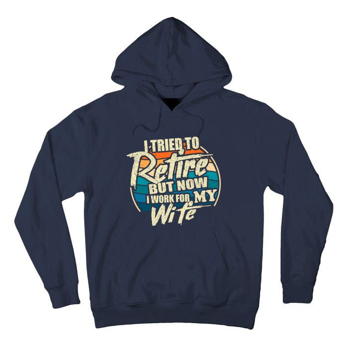 Funny I Tried To Retire But Now I Work For My Wife Tall Hoodie