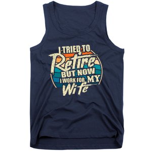 Funny I Tried To Retire But Now I Work For My Wife Tank Top