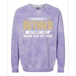 Funny I Thought I Retired But Now I Just Work For My Dog Colorblast Crewneck Sweatshirt