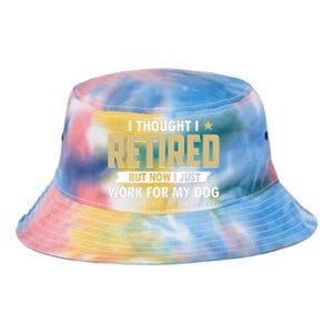 Funny I Thought I Retired But Now I Just Work For My Dog Tie Dye Newport Bucket Hat