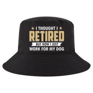 Funny I Thought I Retired But Now I Just Work For My Dog Cool Comfort Performance Bucket Hat