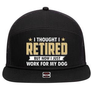 Funny I Thought I Retired But Now I Just Work For My Dog 7 Panel Mesh Trucker Snapback Hat