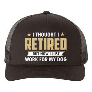 Funny I Thought I Retired But Now I Just Work For My Dog Yupoong Adult 5-Panel Trucker Hat