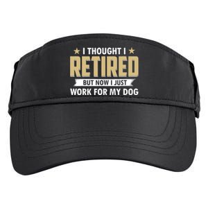 Funny I Thought I Retired But Now I Just Work For My Dog Adult Drive Performance Visor