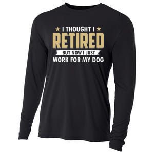 Funny I Thought I Retired But Now I Just Work For My Dog Cooling Performance Long Sleeve Crew