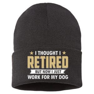 Funny I Thought I Retired But Now I Just Work For My Dog Sustainable Knit Beanie