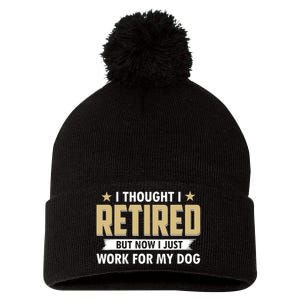 Funny I Thought I Retired But Now I Just Work For My Dog Pom Pom 12in Knit Beanie