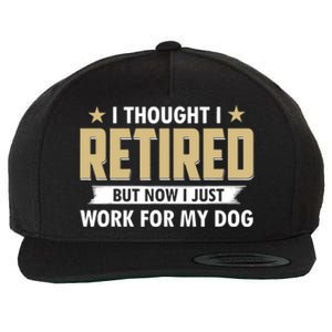 Funny I Thought I Retired But Now I Just Work For My Dog Wool Snapback Cap