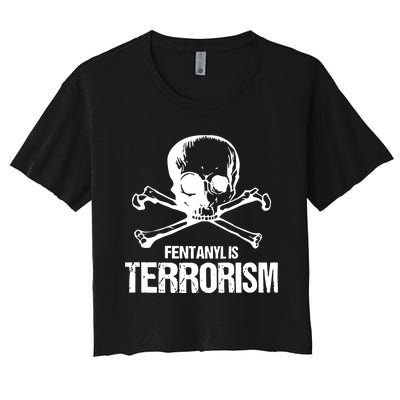 Fentanyl Is Terrorism Skull And Bones We Fight Monsters Women's Crop Top Tee