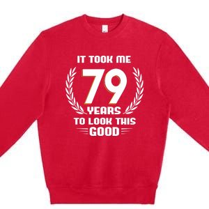 Funny It Took Me 79 Years To Look This Good 79th Birthday Premium Crewneck Sweatshirt