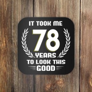 Funny It Took Me 78 Years To Look This Good Happy 78th Birthday Coaster