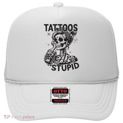 Funny Ink Tattoo Quote Tattoos Are Stupid High Crown Mesh Back Trucker Hat