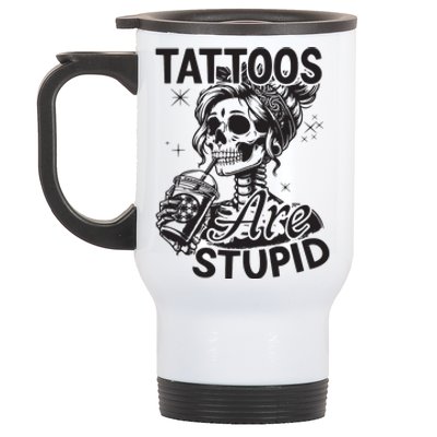 Funny Ink Tattoo Quote Tattoos Are Stupid Stainless Steel Travel Mug