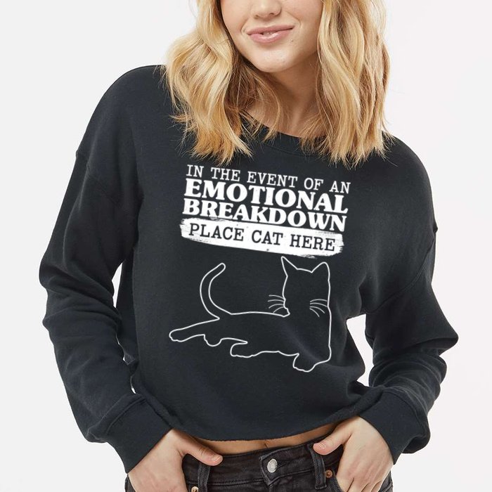 Funny In The Event Of An Emotional Breakdown Place Cat Here Cropped Pullover Crew