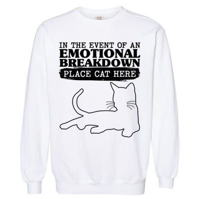 Funny In The Event Of An Emotional Breakdown Place Cat Here Garment-Dyed Sweatshirt
