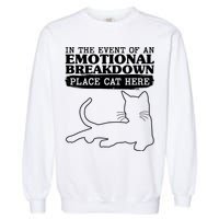 Funny In The Event Of An Emotional Breakdown Place Cat Here Garment-Dyed Sweatshirt