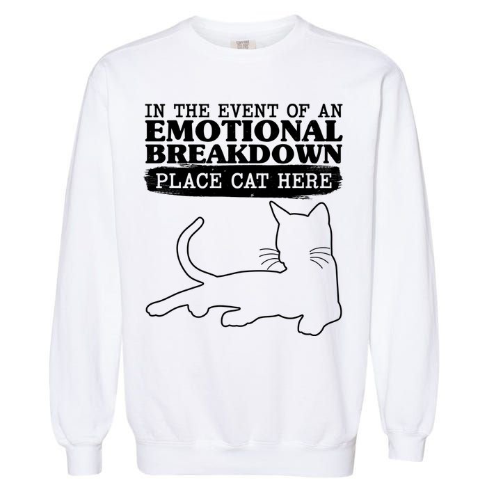 Funny In The Event Of An Emotional Breakdown Place Cat Here Garment-Dyed Sweatshirt