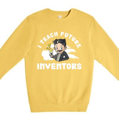 Funny I Teach Future Inventors For Innovation Tech Professor Great Gift Premium Crewneck Sweatshirt