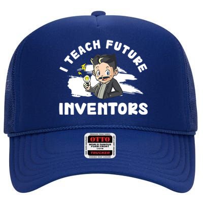 Funny I Teach Future Inventors For Innovation Tech Professor Great Gift High Crown Mesh Back Trucker Hat