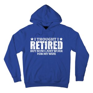 Funny I Thought I Retired But Now I Just Work For My Wife Cool Gift Hoodie