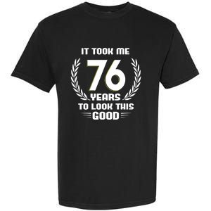 Funny It Took Me 76 Years To Look This Good Happy 76th Birthday Garment-Dyed Heavyweight T-Shirt