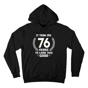 Funny It Took Me 76 Years To Look This Good Happy 76th Birthday Hoodie