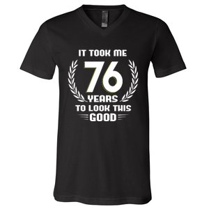 Funny It Took Me 76 Years To Look This Good Happy 76th Birthday V-Neck T-Shirt