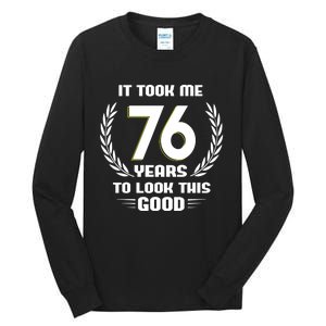 Funny It Took Me 76 Years To Look This Good Happy 76th Birthday Tall Long Sleeve T-Shirt