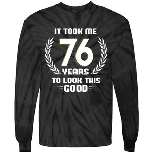 Funny It Took Me 76 Years To Look This Good Happy 76th Birthday Tie-Dye Long Sleeve Shirt