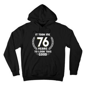 Funny It Took Me 76 Years To Look This Good Happy 76th Birthday Tall Hoodie