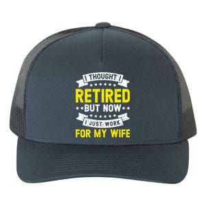 Funny I Thought I Retired But Now I Just Work For My Wife Cool Gift Yupoong Adult 5-Panel Trucker Hat