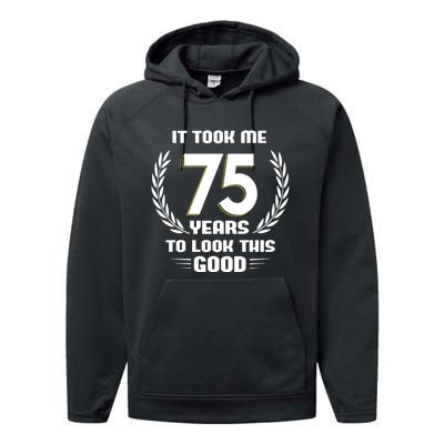 Funny It Took Me 75 Years To Look This Good Happy 75th Birthday Performance Fleece Hoodie