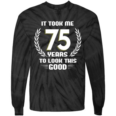 Funny It Took Me 75 Years To Look This Good Happy 75th Birthday Tie-Dye Long Sleeve Shirt