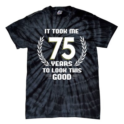 Funny It Took Me 75 Years To Look This Good Happy 75th Birthday Tie-Dye T-Shirt