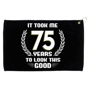 Funny It Took Me 75 Years To Look This Good Happy 75th Birthday Grommeted Golf Towel